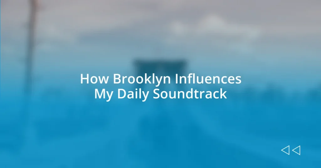 How Brooklyn Influences My Daily Soundtrack