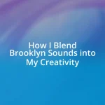 How I Blend Brooklyn Sounds into My Creativity