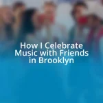 How I Celebrate Music with Friends in Brooklyn