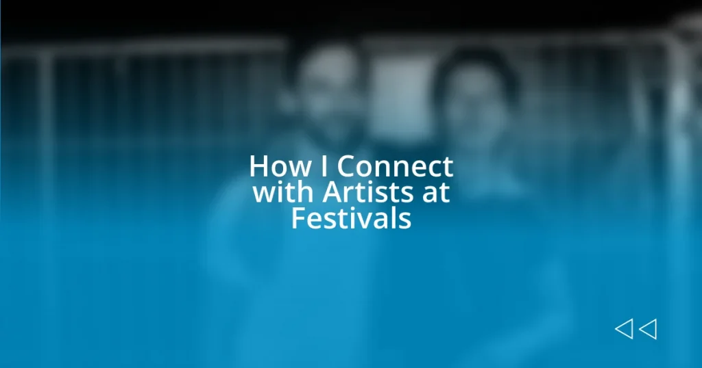 How I Connect with Artists at Festivals