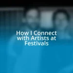 How I Connect with Artists at Festivals