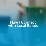 How I Connect with Local Bands