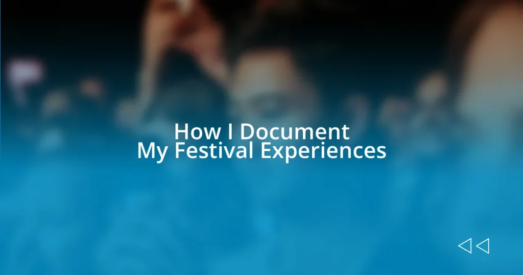 How I Document My Festival Experiences