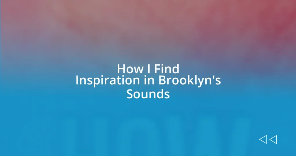 How I Find Inspiration in Brooklyn’s Sounds