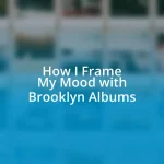 How I Frame My Mood with Brooklyn Albums