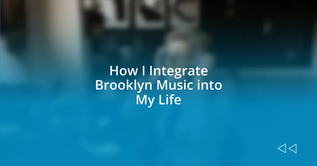 How I Integrate Brooklyn Music into My Life