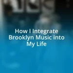 How I Integrate Brooklyn Music into My Life