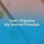 How I Organize My Festival Schedule