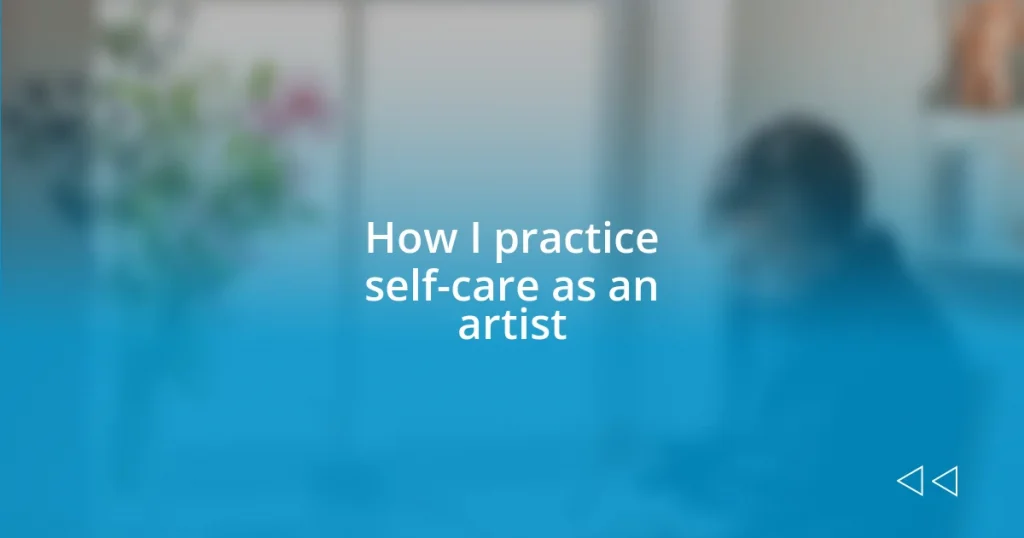 How I practice self-care as an artist