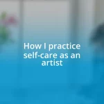 How I practice self-care as an artist