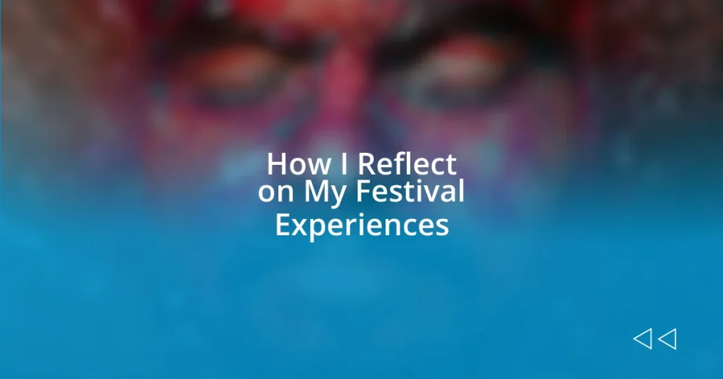 How I Reflect on My Festival Experiences