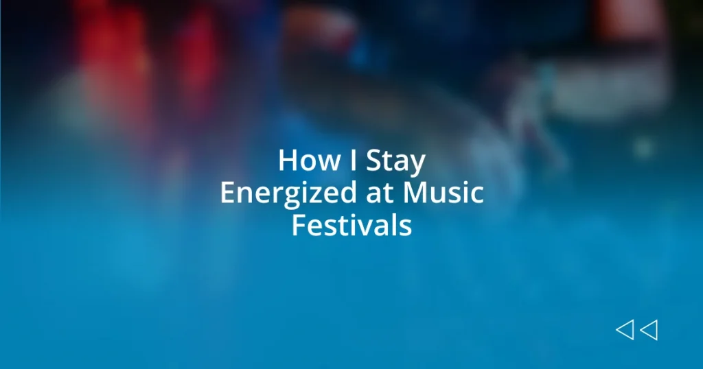 How I Stay Energized at Music Festivals