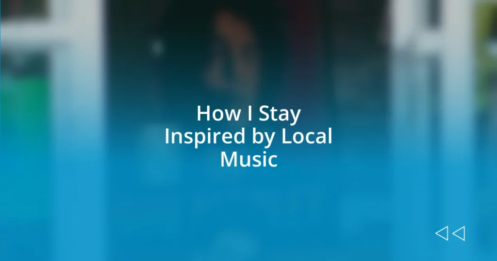 How I Stay Inspired by Local Music