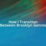 How I Transition Between Brooklyn Genres