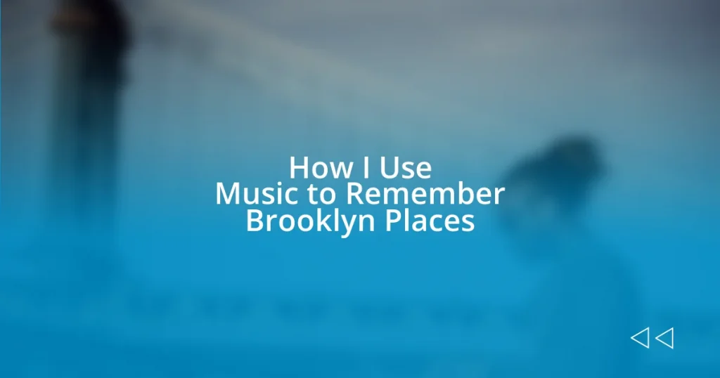 How I Use Music to Remember Brooklyn Places