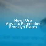 How I Use Music to Remember Brooklyn Places