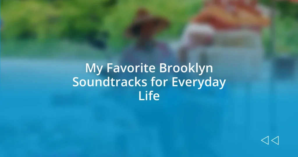 My Favorite Brooklyn Soundtracks for Everyday Life