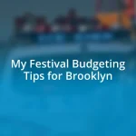 My Festival Budgeting Tips for Brooklyn