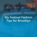 My Festival Fashion Tips for Brooklyn