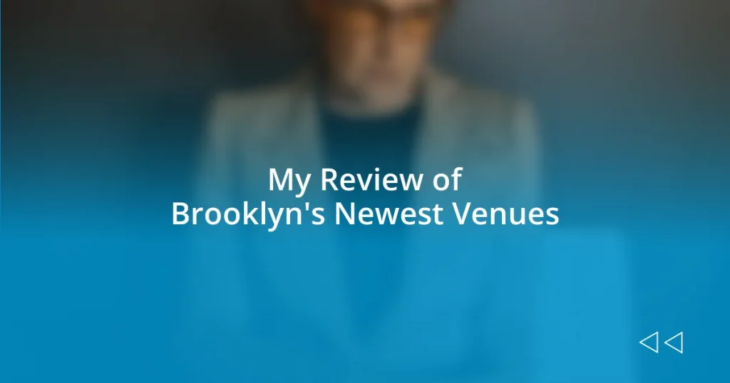 My Review of Brooklyn’s Newest Venues