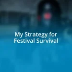 My Strategy for Festival Survival