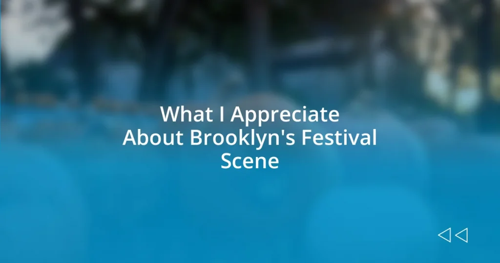 What I Appreciate About Brooklyn’s Festival Scene