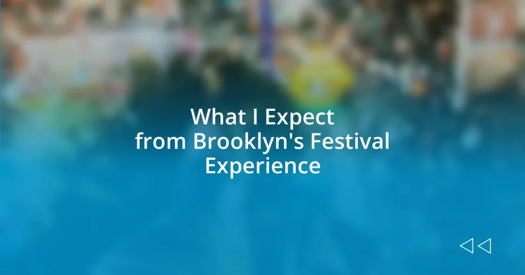 What I Expect from Brooklyn’s Festival Experience