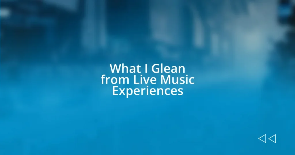 What I Glean from Live Music Experiences