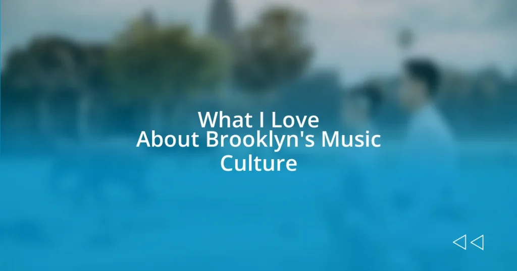 What I Love About Brooklyn’s Music Culture