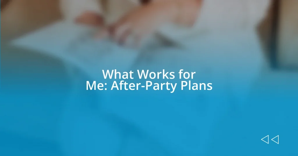 What Works for Me: After-Party Plans