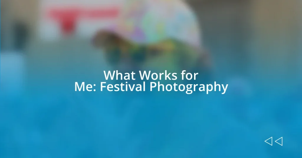 What Works for Me: Festival Photography