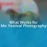 What Works for Me: Festival Photography