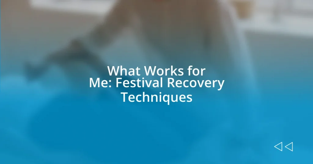 What Works for Me: Festival Recovery Techniques