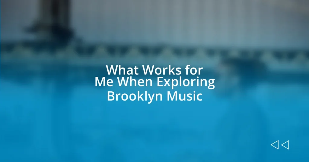 What Works for Me When Exploring Brooklyn Music