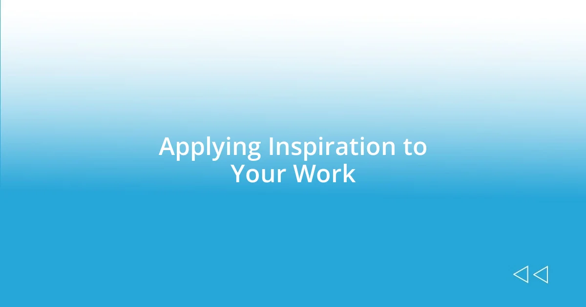 Applying Inspiration to Your Work