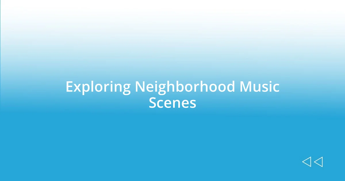 Exploring Neighborhood Music Scenes