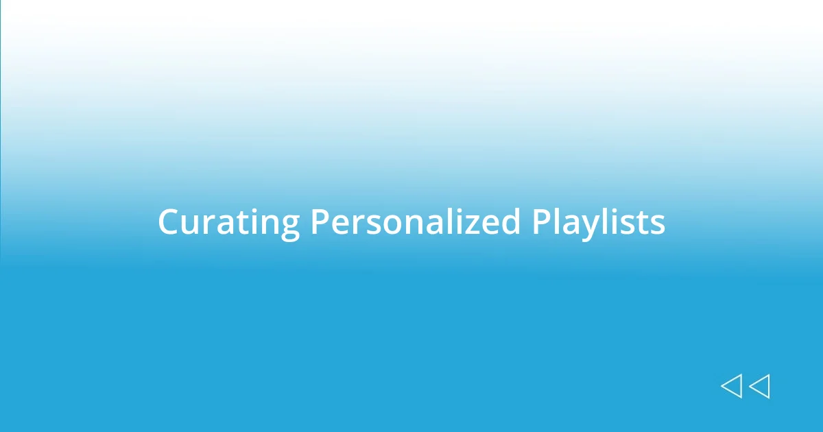 Curating Personalized Playlists