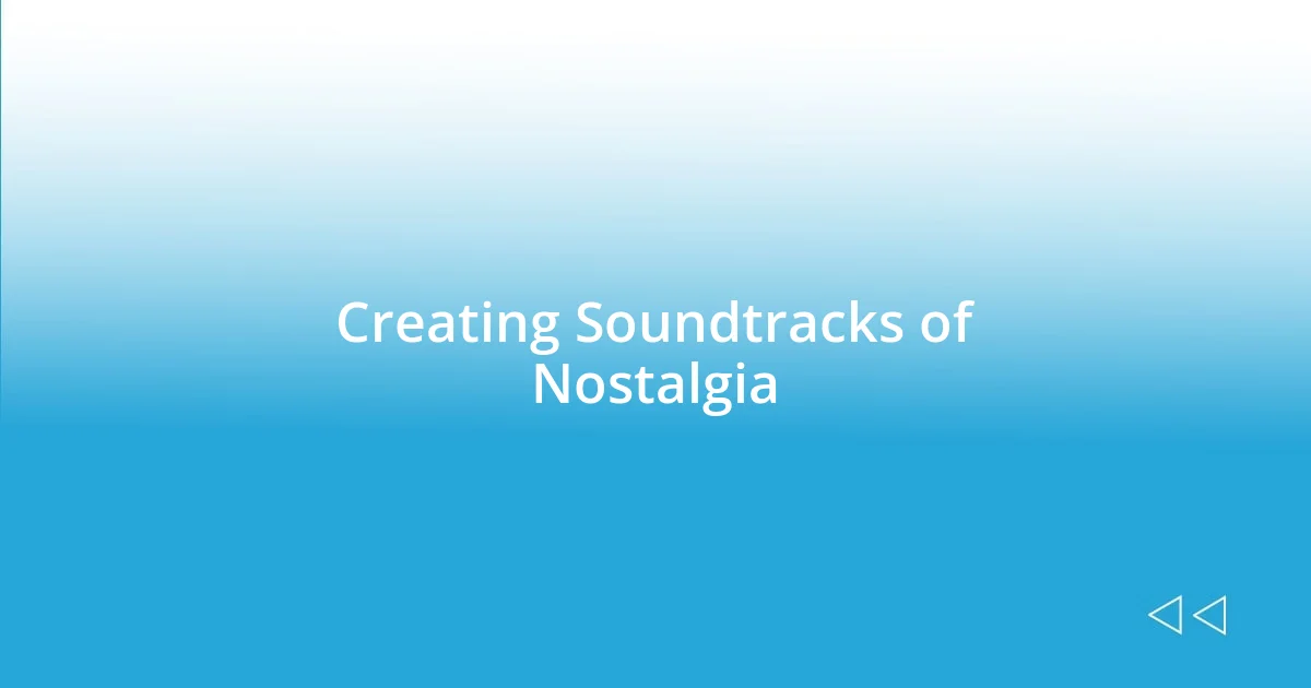 Creating Soundtracks of Nostalgia