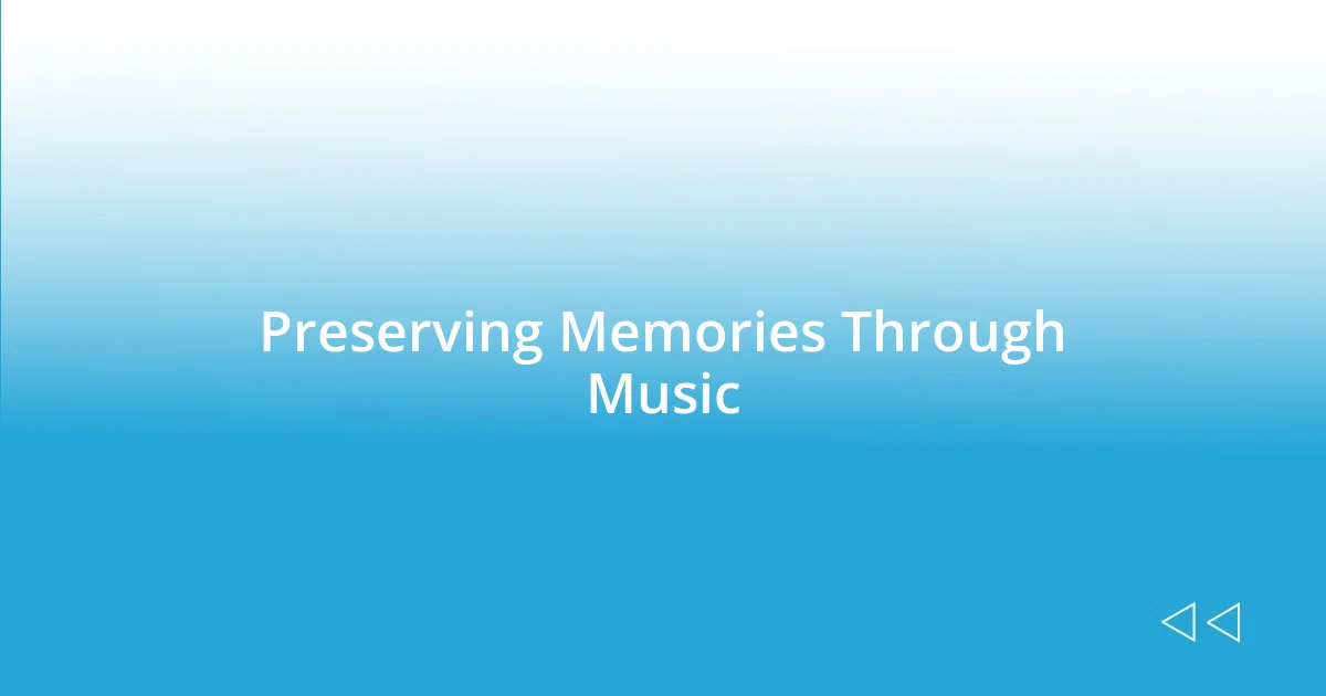 Preserving Memories Through Music