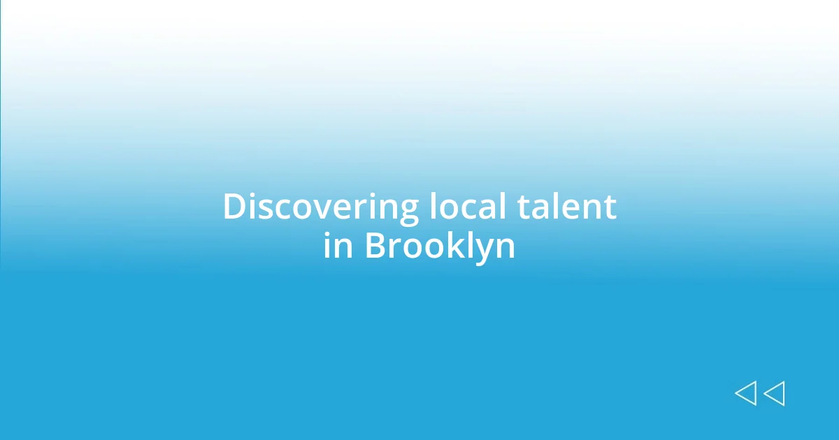 Discovering local talent in Brooklyn