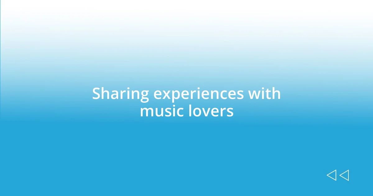 Sharing experiences with music lovers