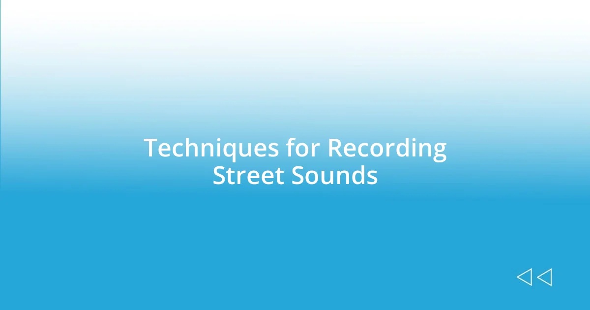 Techniques for Recording Street Sounds