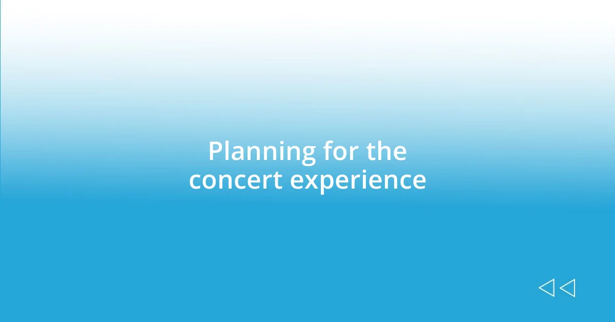 Planning for the concert experience