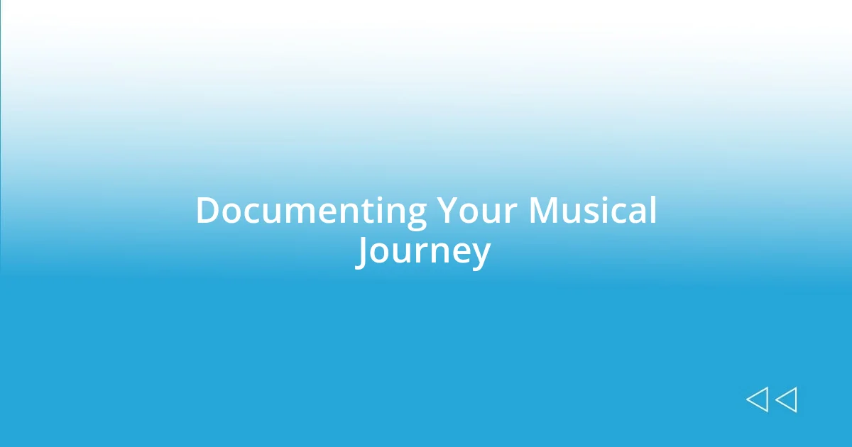 Documenting Your Musical Journey