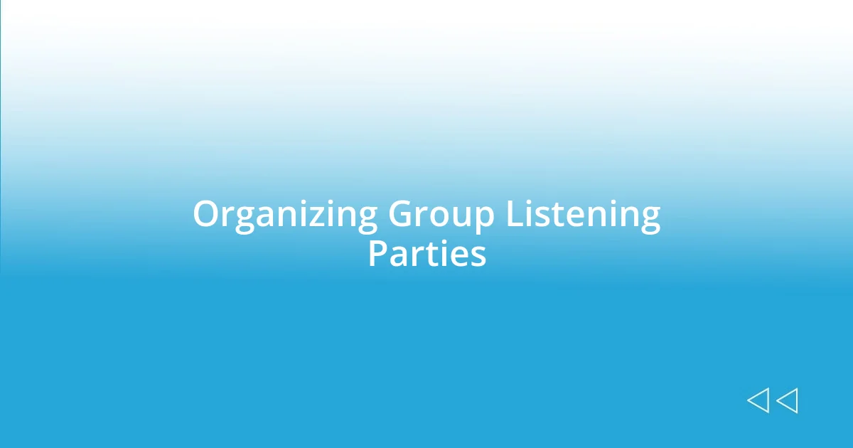 Organizing Group Listening Parties