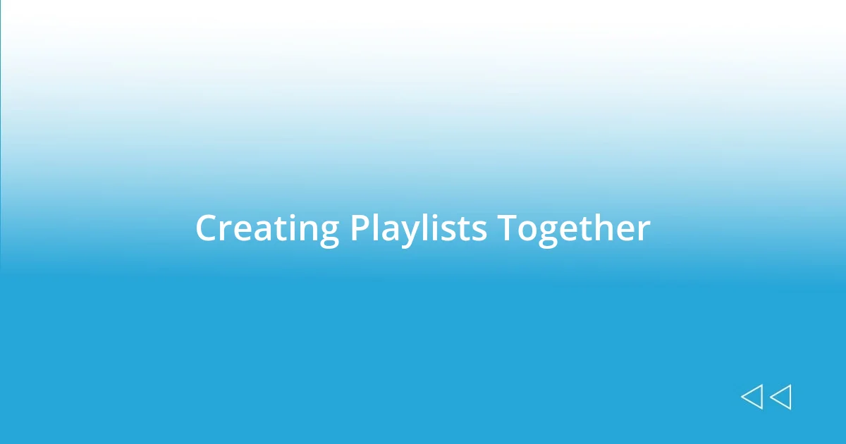 Creating Playlists Together