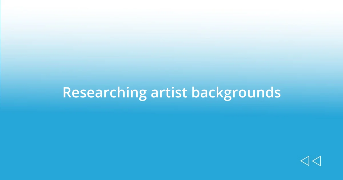 Researching artist backgrounds