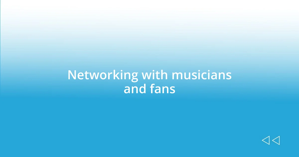 Networking with musicians and fans