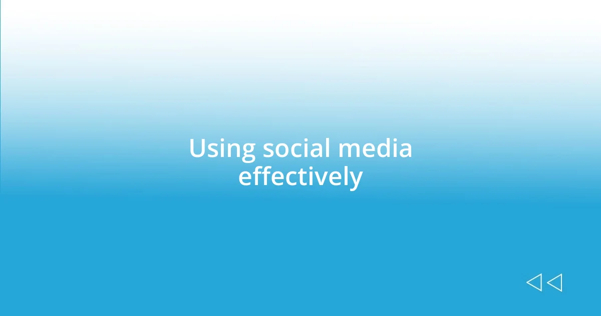 Using social media effectively