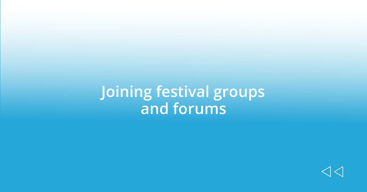 Joining festival groups and forums